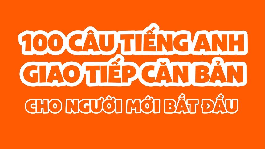 100 cau tieng anh giao tiep can ban