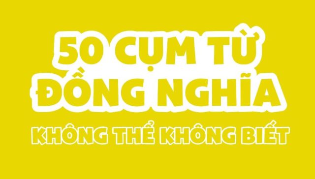 50 cum tu dong nghia khong the khong biet