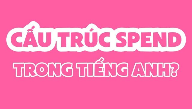 cau truc spend trong tieng anh