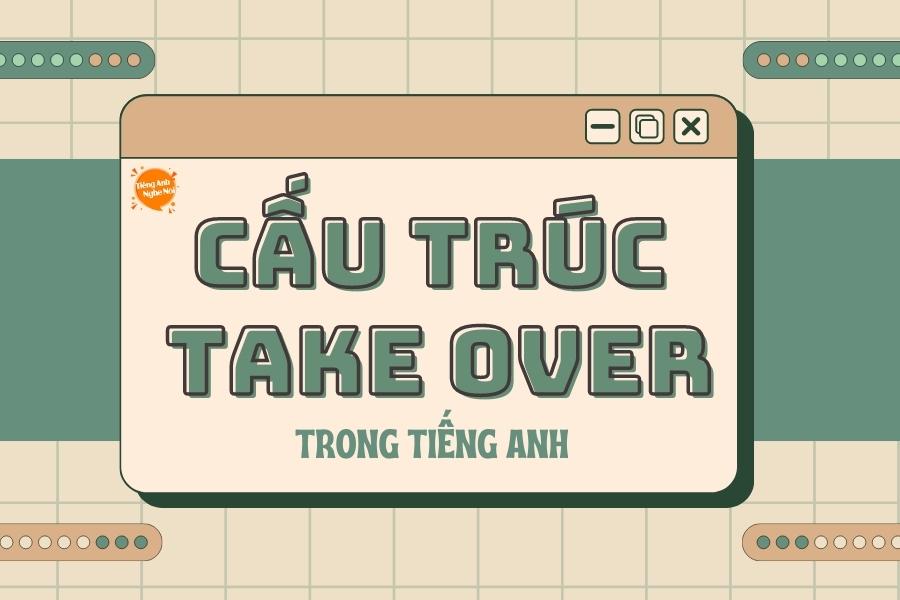 cau truc Take over trong tieng Anh
