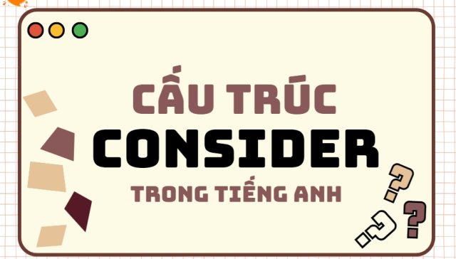cau truc consider trong tieng Anh