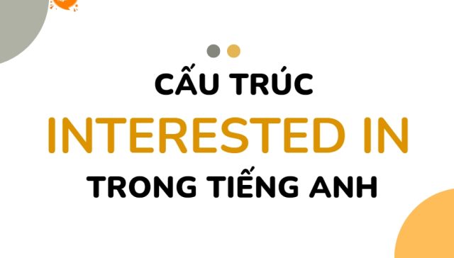 cau truc Interested in trong tieng Anh