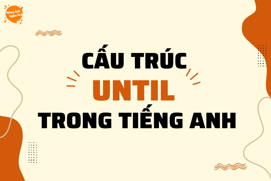 cau truc Until trong tieng Anh